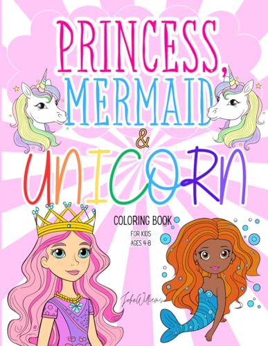Princess, Mermaid & Unicorn Coloring Book for Kids Ages 4-8: 50+ Cute and Fun Illustrations for Girls and Boys (Coloring Books for Kids Ages 4-8 by John Williams, Band 1) von Independently published